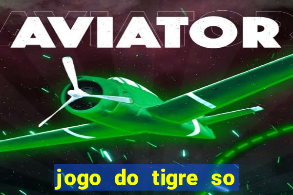 jogo do tigre so para brincar
